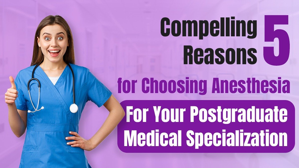 5 Compelling Reasons for Choosing Anesthesia for Your Postgraduate Medical Specialization