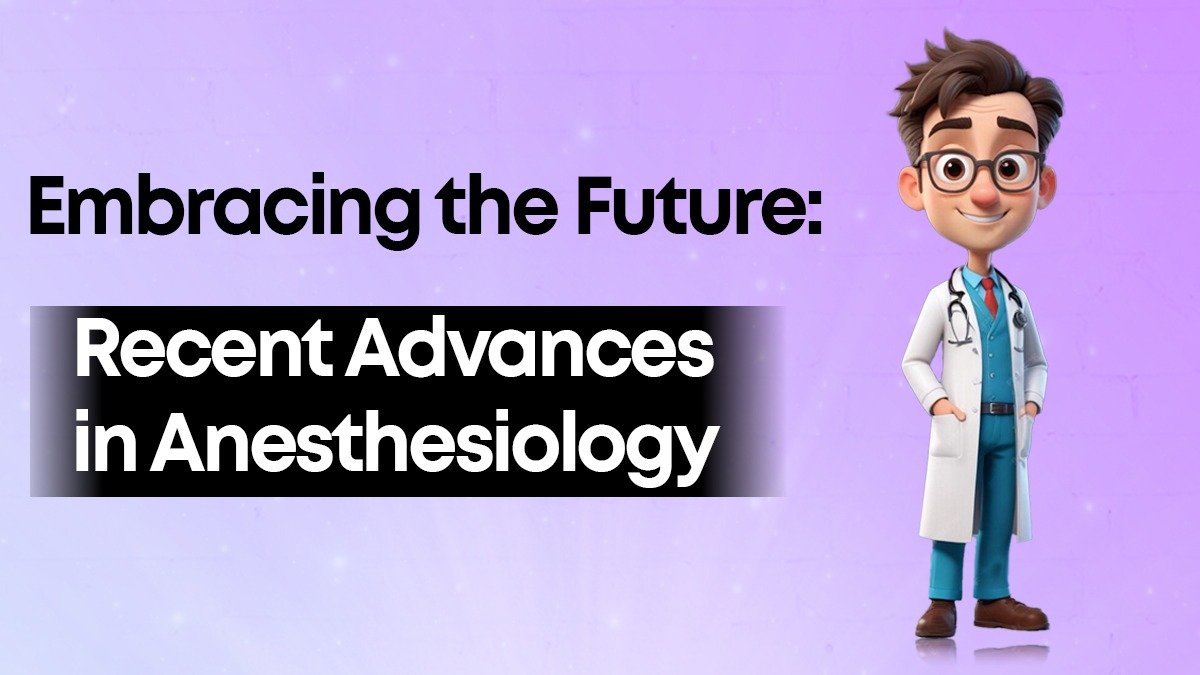 Embracing the Future: Recent Advances in Anesthesiology