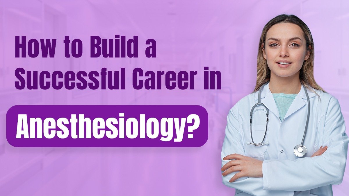 How to Build a Successful Career in Anesthesiology?