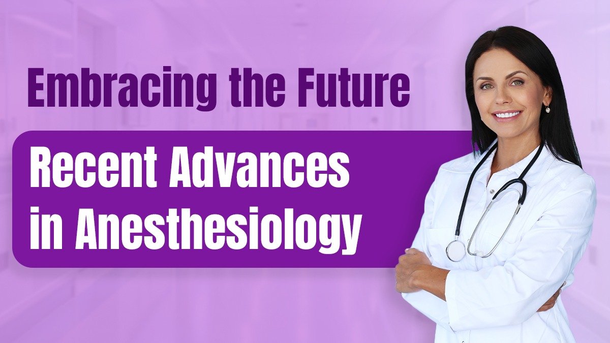 Embracing the Future: Recent Advances in Anesthesiology