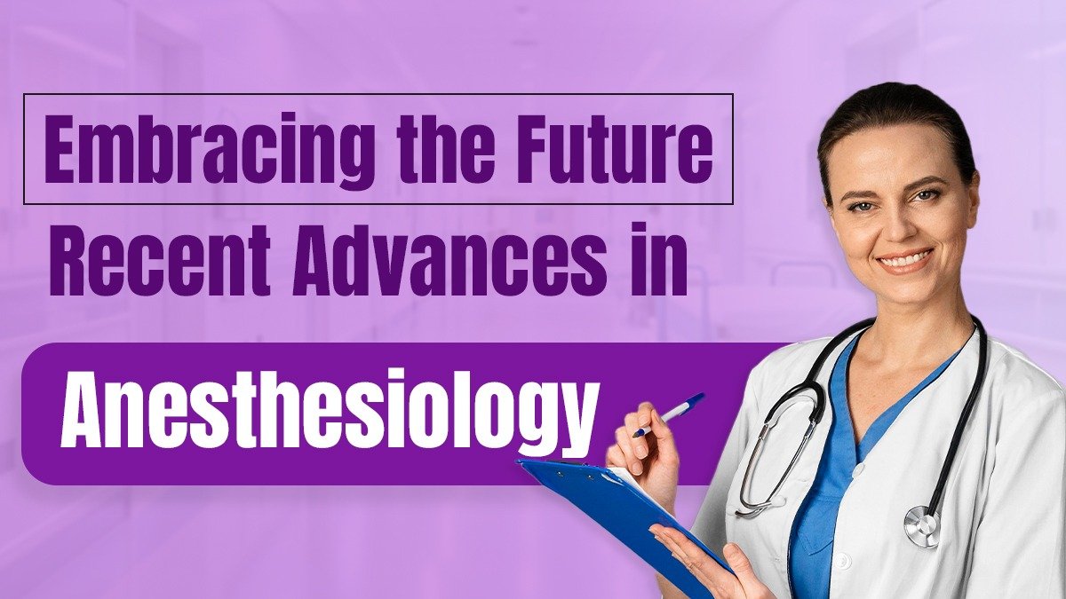 Embracing the Future: Recent Advances in Anesthesiology