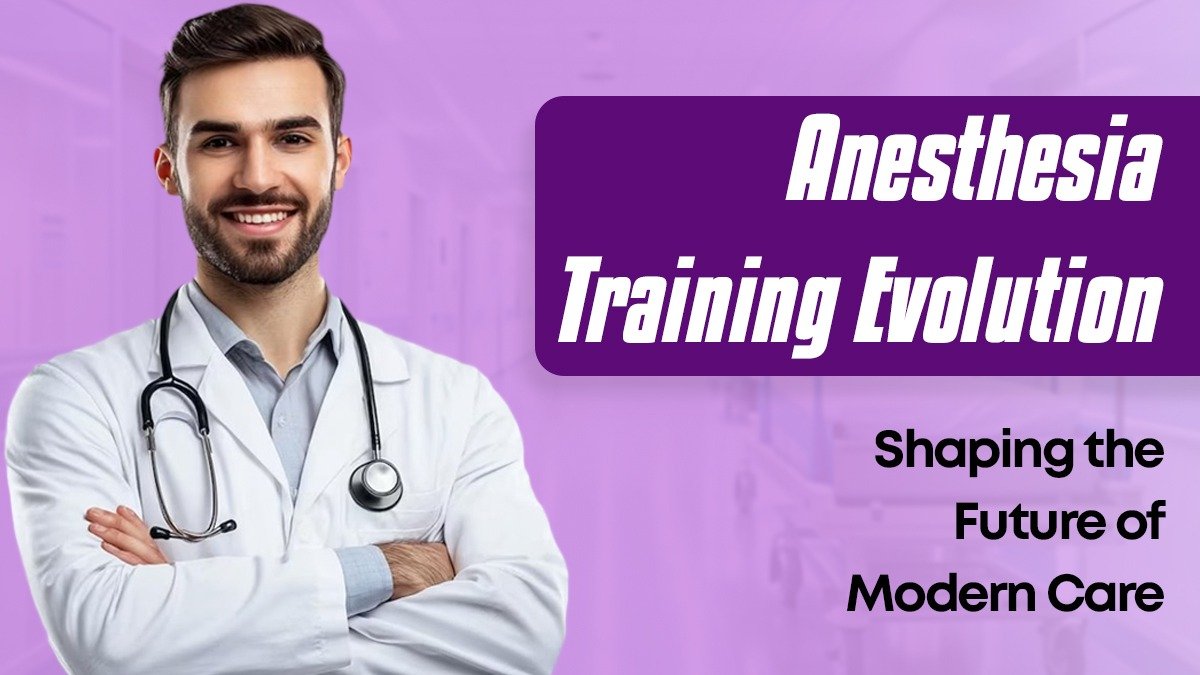 Anesthesia Training Evolution: Shaping the Future of Modern Care