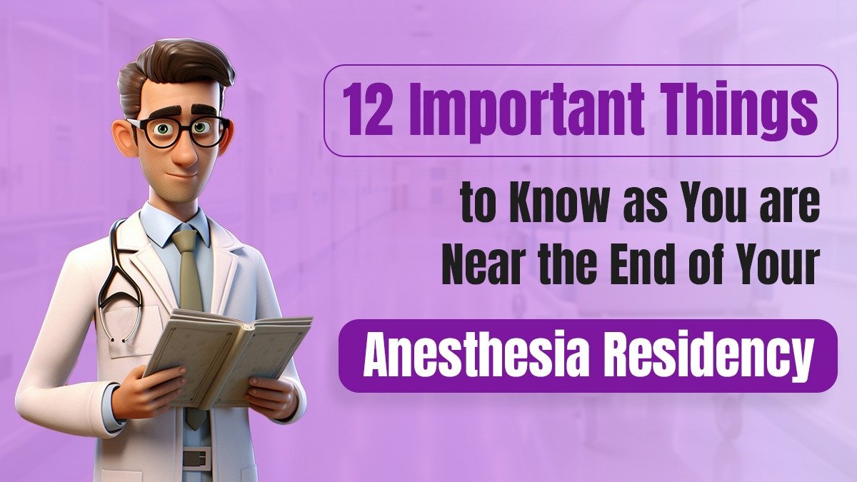 12 Important Things to Know as You Are Near the End of Your Anesthesia Residency