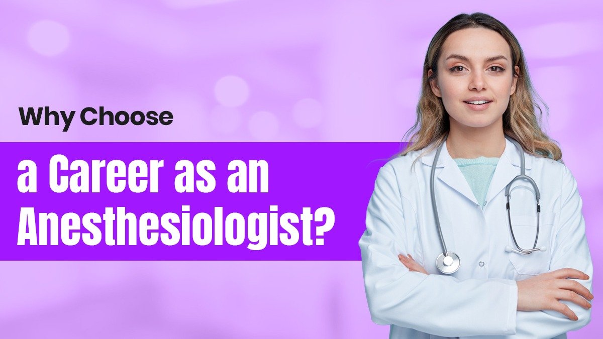 Why Choose a Career as an Anesthesiologist?