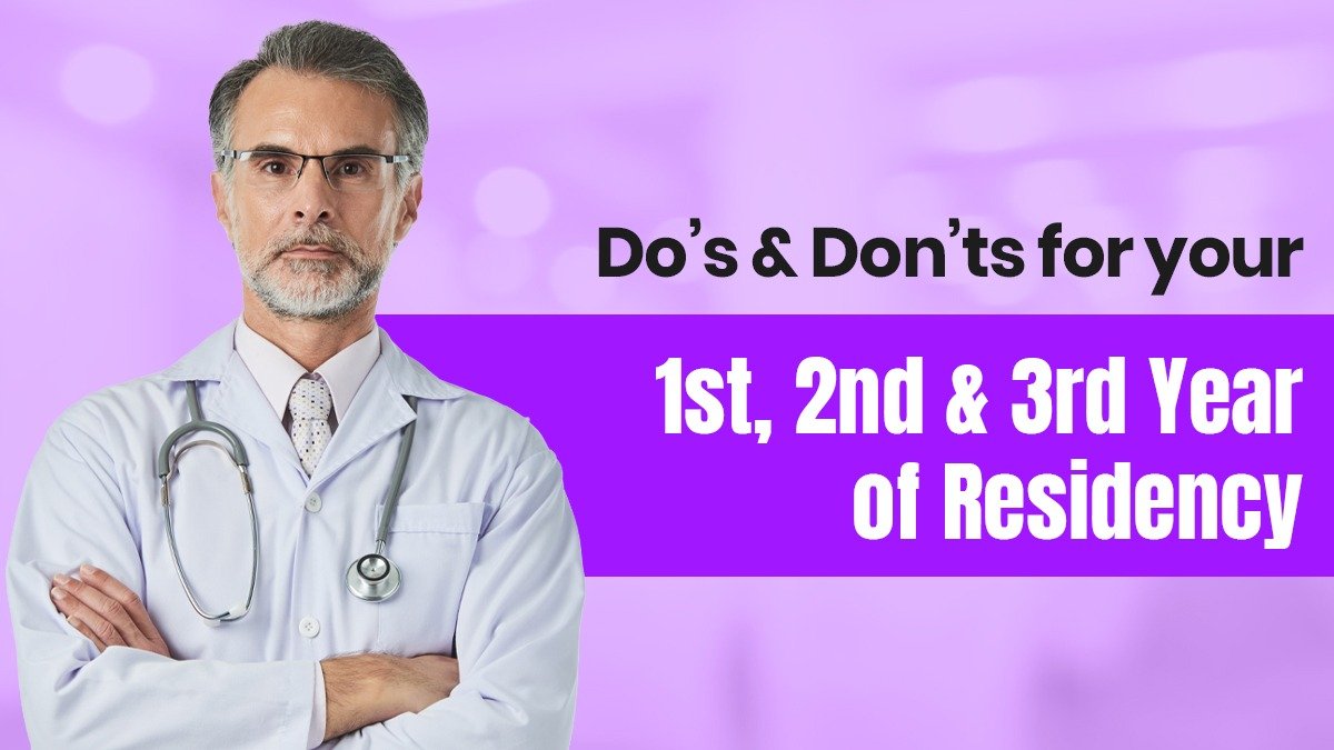 Do’s & Don’ts for your 1st, 2nd & 3rd Year of Residency