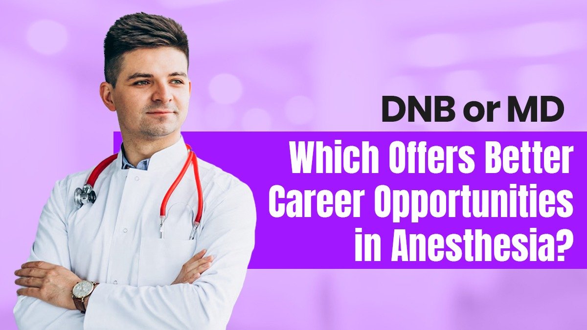 DNB or MD: Which Offers Better Career Opportunities in Anesthesia?