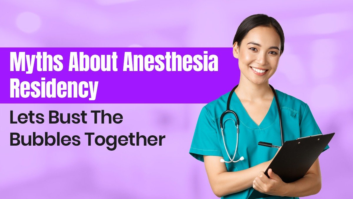 Myths About Anesthesia Residency: Let’s Bust The Bubbles Together