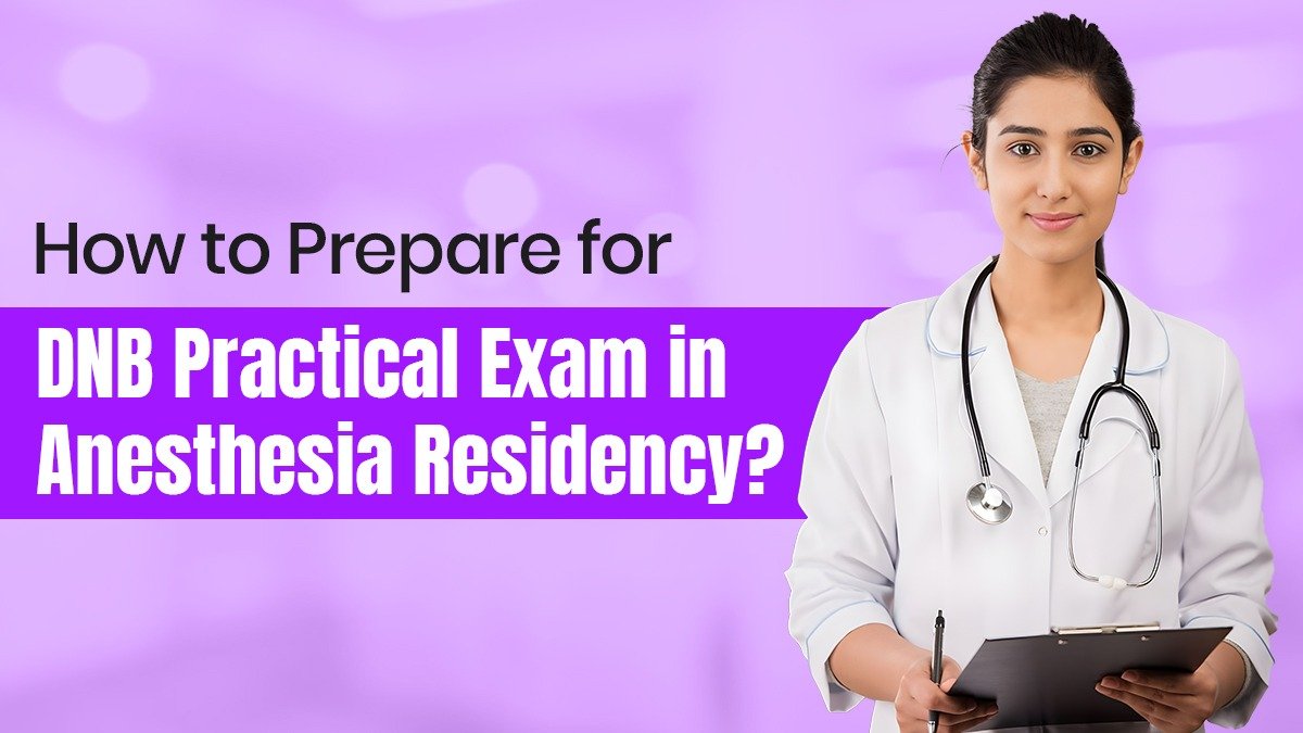 How to Prepare for DNB Practical Exam in Anesthesia Residency?