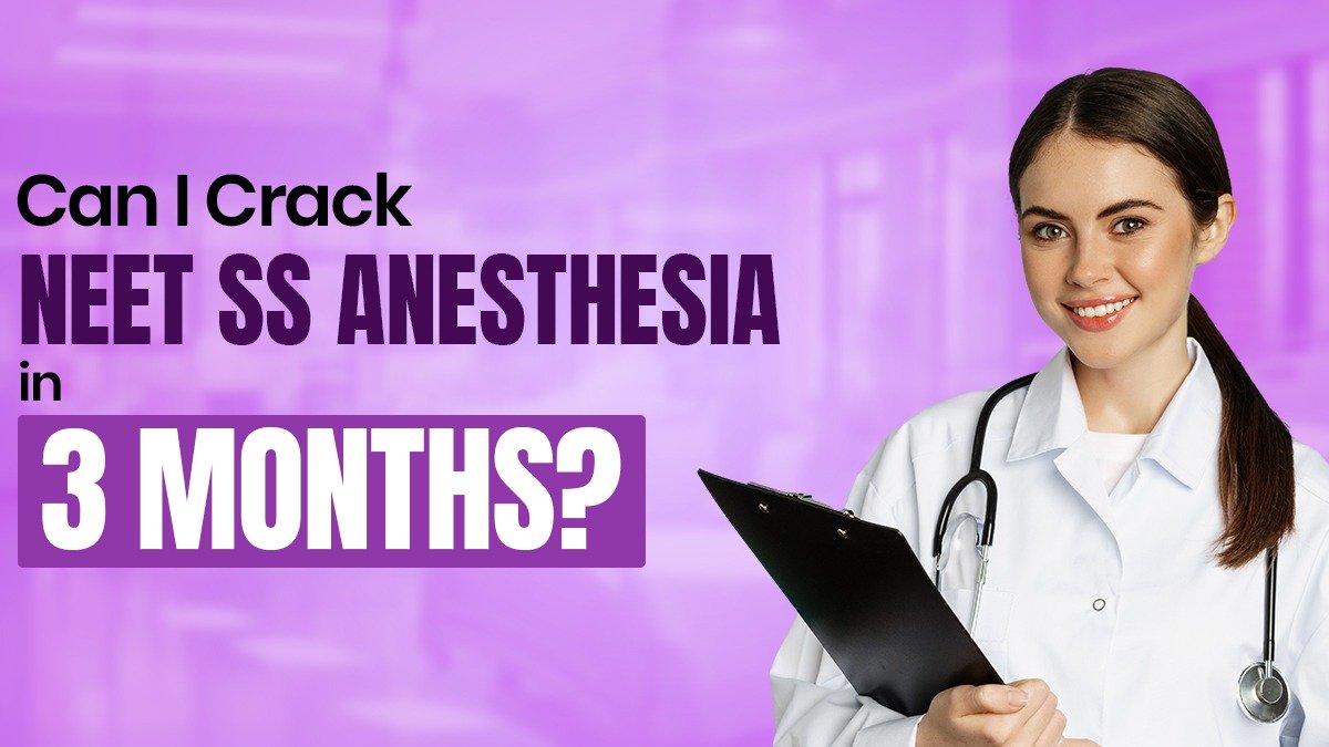 Can I Crack NEET SS Anesthesia in 3 Months?