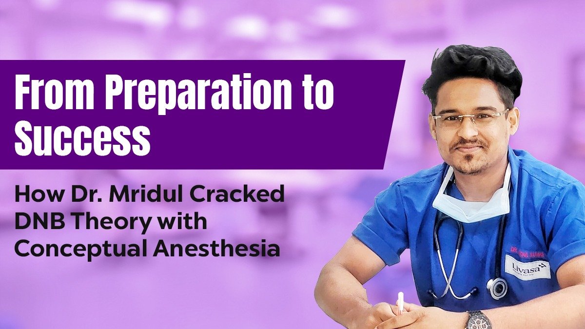 From Preparation to Success: How Dr. Mridul Cracked His DNB Theory with Conceptual Anesthesia