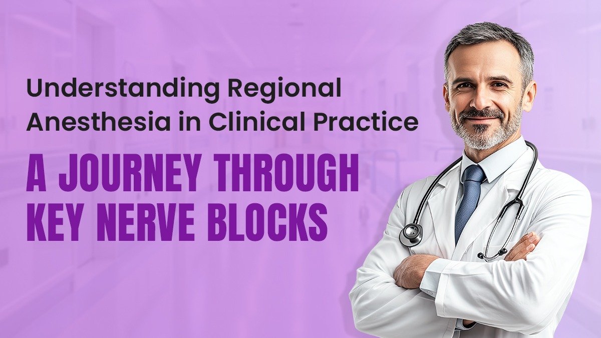 Understanding Regional Anesthesia in Clinical Practice: A Journey Through Key Nerve Blocks