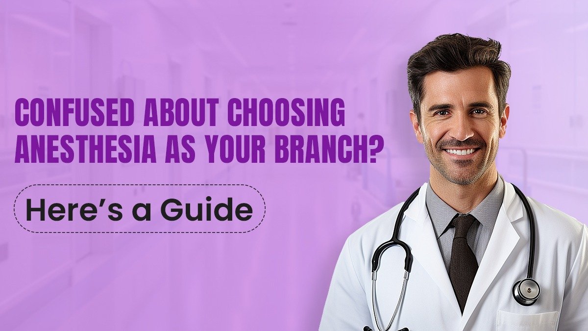 Confused About Choosing Anesthesia as Your Branch? Here’s a Guide