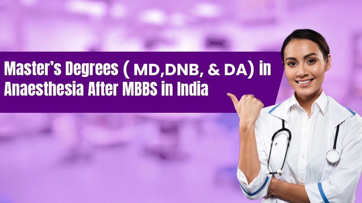 Master’s Degrees in Anaesthesia After MBBS in India: MD, DNB, and DA