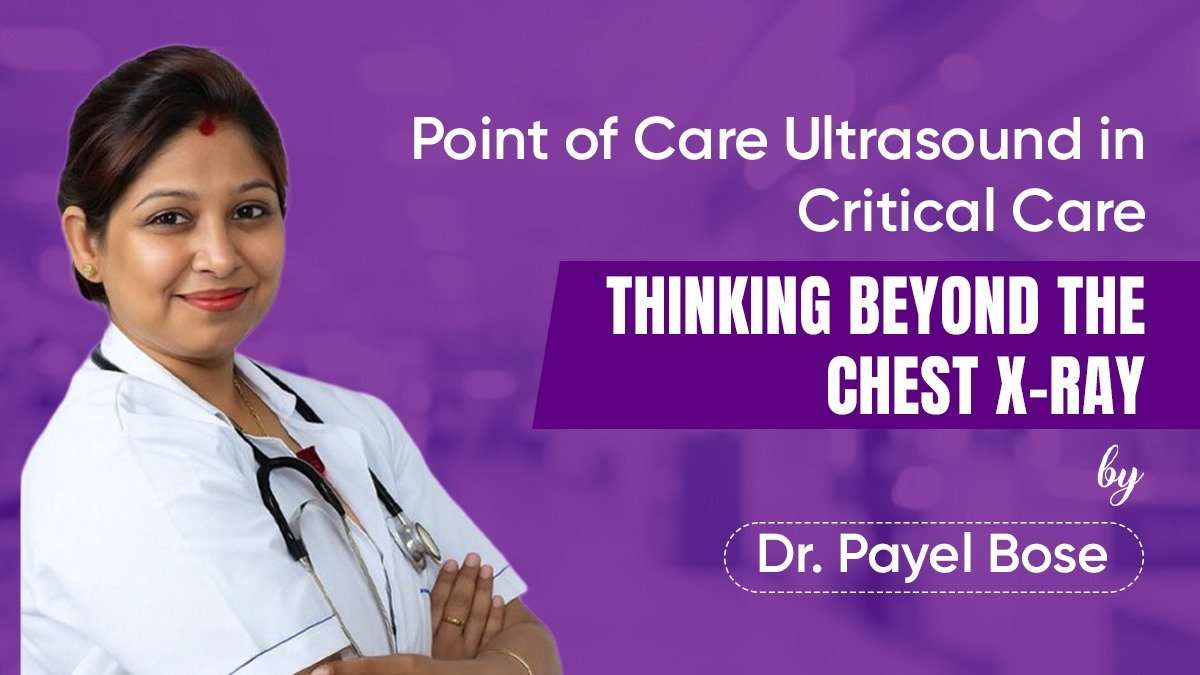 Point of Care Ultrasound in Critical Care: Thinking Beyond the Chest X-ray By Dr. Payel Bose 