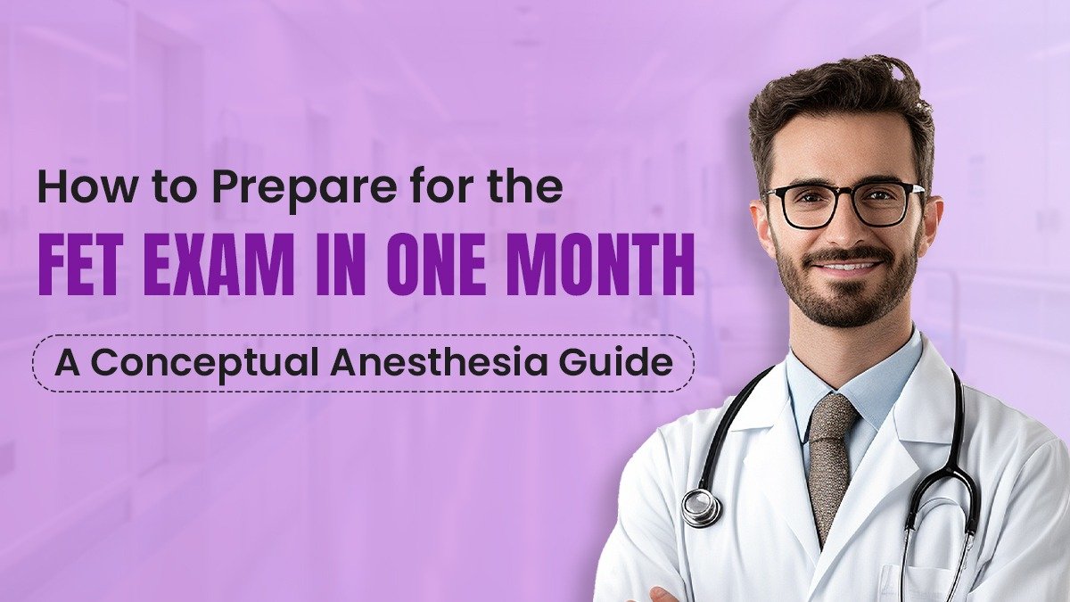 How to Prepare for the FET Exam in One Month: A Conceptual Anesthesia Guide 